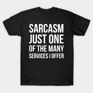 Sarcasm Just One Of The Many Services I Offer T-Shirt